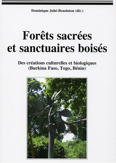  Forets sacrees et sanctuaires boises. Des creations culturelles et biologiques (Burkina Faso, Togo, Benin). 2010. (Hommes et societes). pls. illus. maps. 280 p. gr8vo. 