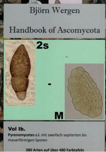 Handbook of Ascomycota: Band 1b: Bildband (Iconography). Pyrenomycetes s. l.: Sordariomycetes, Dothideomycetes, Eurotiomycetes. 2018. ca. 350 col. pls. ca. 370 p. 4to. Hardcover.