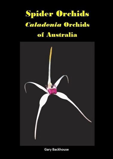 Spider Orchids: Caladenia Orchids of Australia. 2020.  Over 1300 col. illus. 412 p. gr8vo. Paper bd.