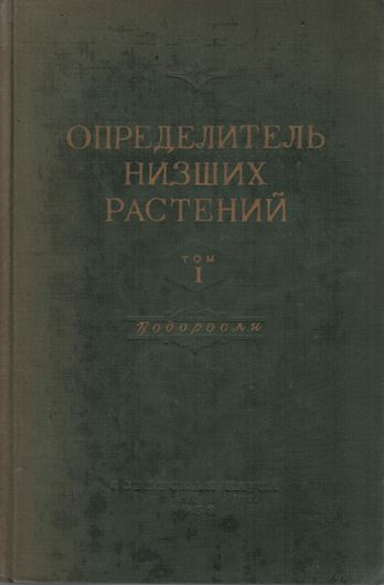 Vodorosli. 1953. (Opredelitel' Nizsich Rastenii Vol. 1). 793 figs. 394 p. gr8vo. Cloth. - In Russian, with Latin nomenclature and Latin species index.