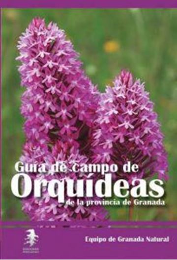 Guida de campo de las orrquideas de la provincia de Granada. 2016. (Flora Baetica,1). illus 280 p. - In Spanish.