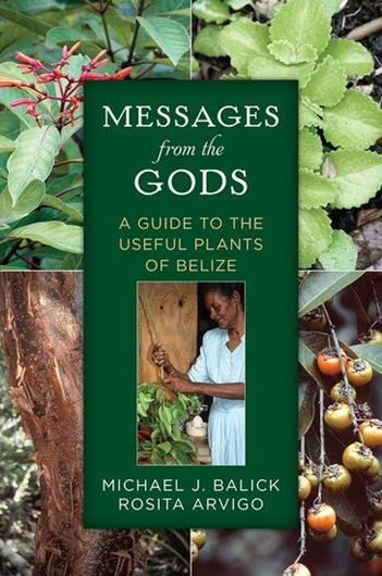 Messages from the Gods: Guide to the Useful Plants of Belize. 2014. 639 col. figs.560 p. Paper bd.