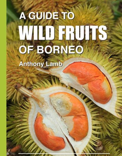 A Guide to Wild Fruits of Borneo. 2019. illus. XI, 296 p. gr8vo. Paper bd.