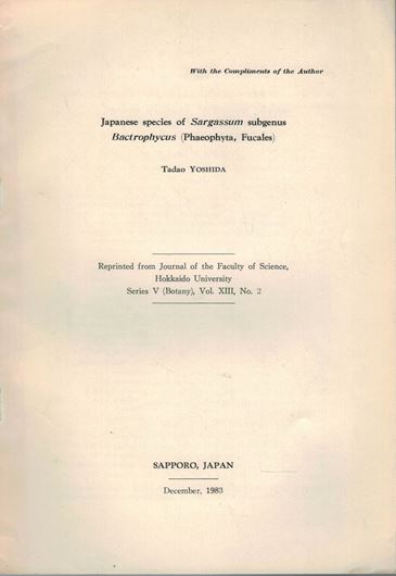 Japanese species of Saragassum subgenus Bactrophycus (Phaeophyta, Fucales). 1983. (Journal of the Faculty of Science, Hokkaido University, Series V, Botany, Vol. XIII, No. 2). 99 figs. 148 p. gr8vo. Paper bd.- In English.