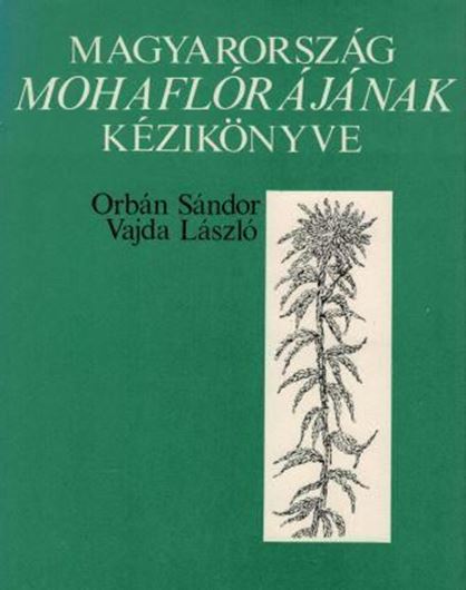 Magyarorszag Mohaflorajanak Kezikoenyve. 1983. 81 pls.(line drawings). 19 photos.518 p.gr8vo. Bound.In Hungarian with Latin nomenclature and species index.