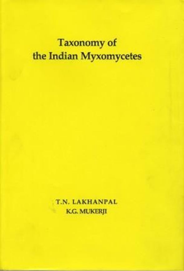 Volume 078: Lakhanpal,T.N.and K.G.Mukerji: Taxonomy of Indian Myxomycetes. 1981. 40 plates. 532 p.gr8vo.Bound. (Reprint 2011).