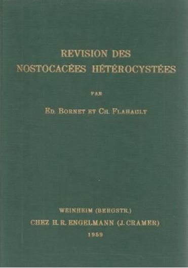 Revision des Nostocacees Heterocystees. 4pts. in 1 volume.Paris 1886-1888.(Reprint 1959).XVI,258 p.  (ISBN 978-3-7682-0601-3)