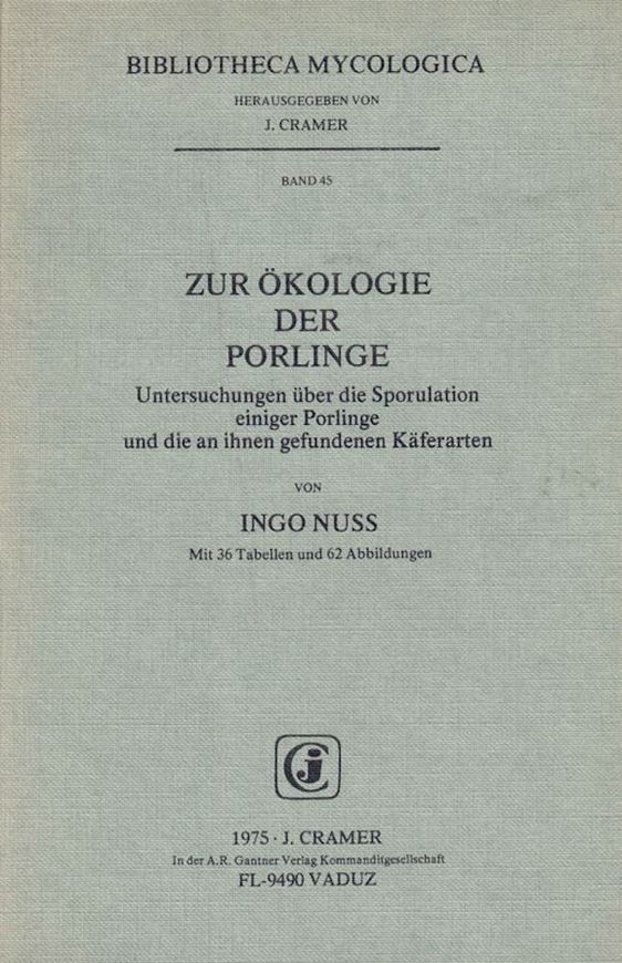 Volume 045: Nuss,Ingo:Zur Ökologie der Porlinge. Untersuchungen über die Sporulation einiger Porlinge und die bei ihnen gefundenen Käferarten. 1975. 36 Tab. 62 Fig. 258 S. gr8vo. Broschiert.(ISBN 3-7682-0983-0)