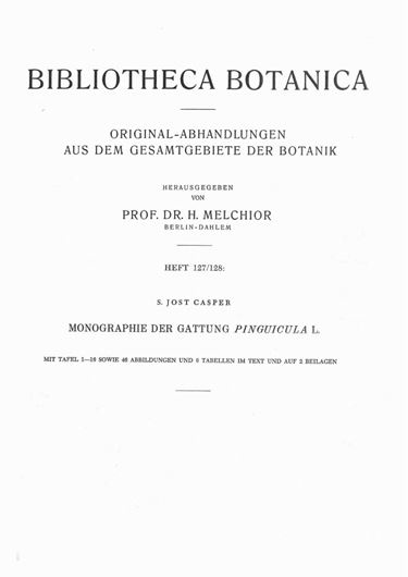 Original-Abhandlungen aus dem Gesamtgebiet der Botanik. Heft 127/128: Casper, S. J.: Monographie der Gattung Pinguicula L. 1966. illus. Taf. 209 S. 4to. Broschiert.