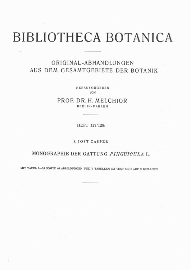 Original-Abhandlungen aus dem Gesamtgebiet der Botanik. Heft 127/128: Casper, S. J.: Monographie der Gattung Pinguicula L. 1966. illus. Taf. 209 S. 4to. Broschiert.