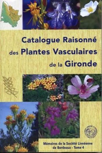 Catalogue raisonné  des plantes vasculaires de la Gironde. 2005. (Mém. Soc. Linnéenne de Bordeaux, 4). 1 col. pl. Many col. photogr. & distrib. maps. 516 p. gr8vo. Paper bd.