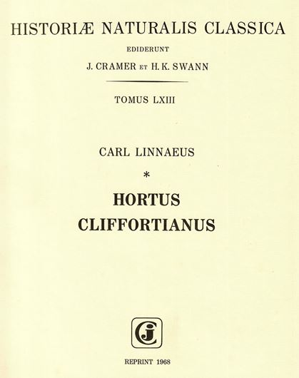 Hortus Cliffortianus plantas exhibens, quas in hortis tam vivis quam siccis Hertecampi... Amsterdam 1737. (Reprint 1968, Hist. Natur.Classic.,63). 37 pls. 532 p. Folio. Cloth. (ISBN 978-3-7682-0543-6)