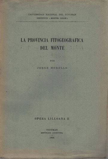 La Provincia Fitogeografica del Monte. 1958. (Op. Lilloana, II). 58 plates. 59 figs. 155 p. gr8vo. Paper bd.