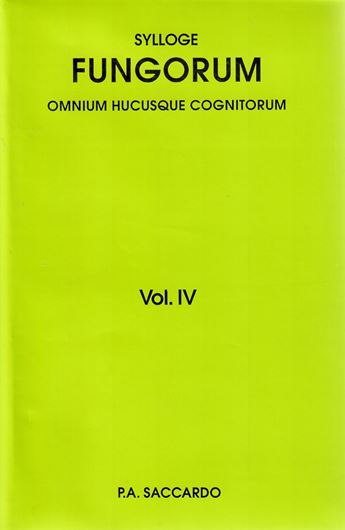 Sylloge Fungorum omnium hucusque cognitorum. Vol. 4: Hyphomycetae. 1886. (Reprint 2008). 807 p. gr8vo. Hardcover.