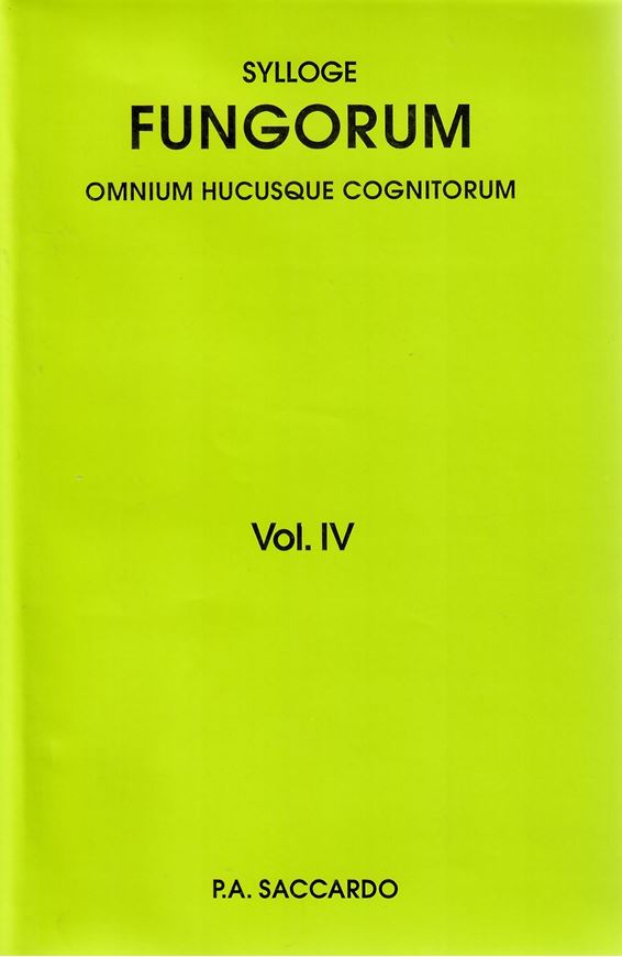 Sylloge Fungorum omnium hucusque cognitorum. Vol. 4: Hyphomycetae. 1886. (Reprint 2008). 807 p. gr8vo. Hardcover.