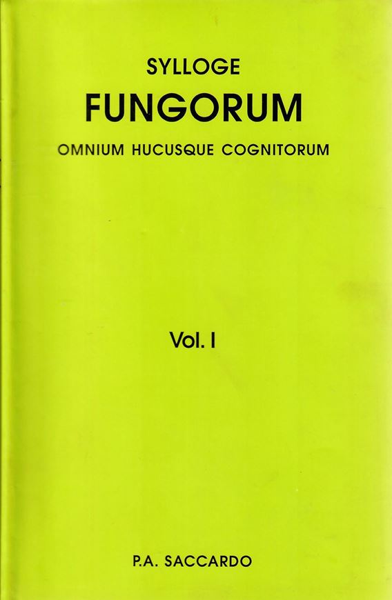 Sylloge Fungorum omnium hucusque cognitorum. Vol. 1: Pyrenomycetes. (Patavii 1882). Reprint 2008. XIX, 766 p. Hardcover.