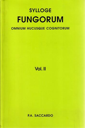 Sylloge Fungorum omnium hucusque cognitorum. Vol.  2: Pyrenomycetae. (Patavii 1884). Reprint 2008. 813 p. gr8vo. Hardcover.