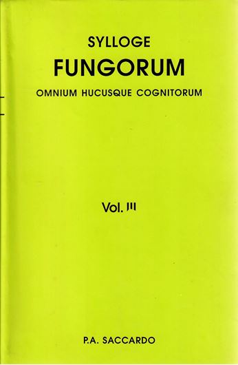 Sylloge Fungorum omnium hucusque congitorum. Vol. 3: Sphaeropsideae et Melanconieae. (Patavii 1884). Reprint 2008. 860 p. gr8vo. Hardcover.
