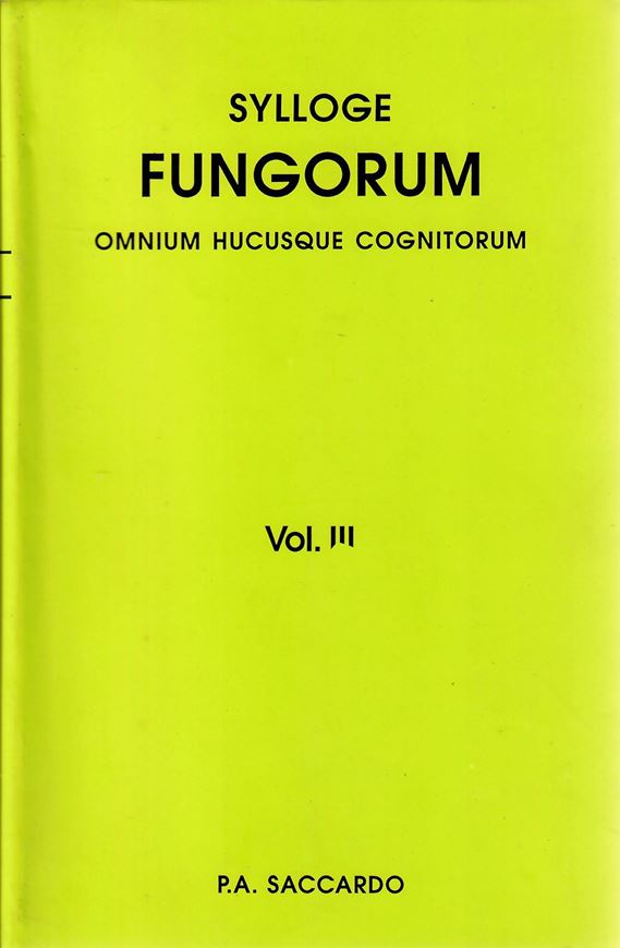 Sylloge Fungorum omnium hucusque congitorum. Vol. 3: Sphaeropsideae et Melanconieae. (Patavii 1884). Reprint 2008. 860 p. gr8vo. Hardcover.