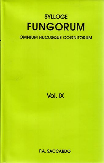 Sylloge Fungorum omnium hucusque cognitorum. Vol.  9: Supplementum universale. Pars 1: Agaricaceae-Laboulbeniaceae. (Patavii 1891). Reprint 2008. 1141 p. gr8vo. Hardcover.