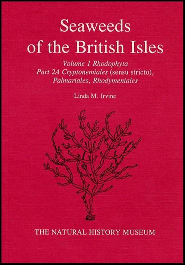 Volume 1: Rhodophyta. Part 2 A: Irvine, Linda M.: Cryptonemiales (sensu stricto), Palmariales, Rhodymeniales. 1983. 28 figs. XII, 116 p. Paper bd. gr8vo. Bound.