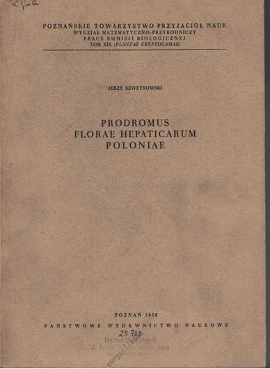 Prodromus Florae Hepaticarum Poloniae. 1958. (Poznans. Towarzystwo Przyjaciol Nauk, Wydzial Matem.-przyrodniczy, prace komisji biolog. Tm. XIX). 1 map. 600 p. gr8vo. - In Polish, with English summary.