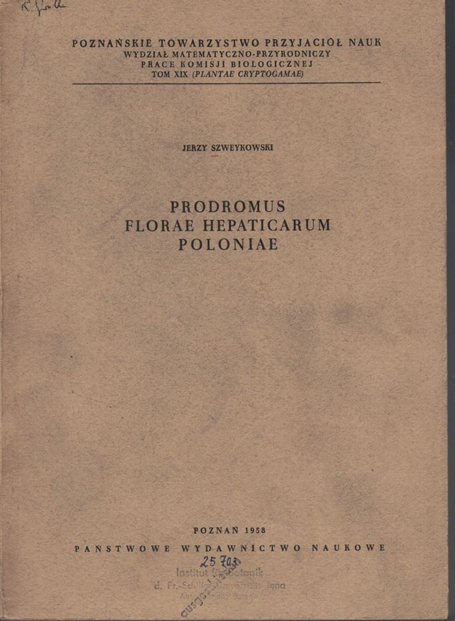 Prodromus Florae Hepaticarum Poloniae. 1958. (Poznans. Towarzystwo Przyjaciol Nauk, Wydzial Matem.-przyrodniczy, prace komisji biolog. Tm. XIX). 1 map. 600 p. gr8vo. - In Polish, with English summary.