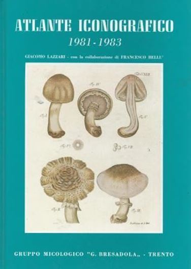  Atlante Iconografico 1981-1983. 1985. (Bollettino del Grupo Micologico 'G.Bresadola', Supplemento, Anno XXVIII). 143 coloured plates. 297 p. gr8vo. Hard cover. 