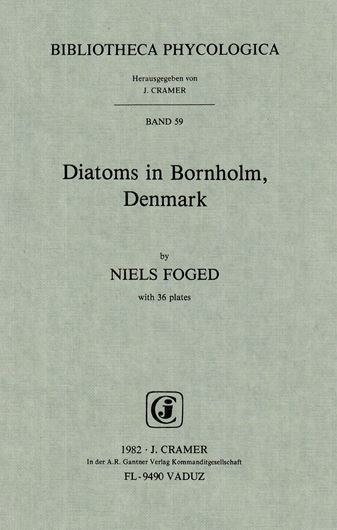 Diatoms in Bornholm, Denmark.1982. (Bibl. Phycol. 59).36 pls. 104 p. gr8vo. Paper bd. (ISBN 978-3-7682-1328-8)