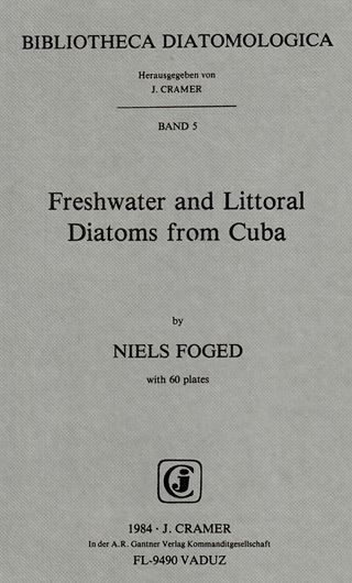 Freshwater and Littoral Diatoms from Cuba.1984.(Bibl. Diatomologica,Volume 5).60 plates.248 p.Bound. (ISBN 978-3-7682-1407-0)