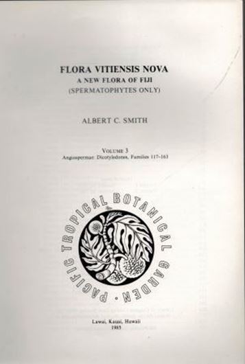 Flora Vitiensis Nova: A New Flora of Fiji (Spermatophytes only). Vol. 3: Angisopermae: Dicotyledones, Families 117-163. 1985. 192 figures (photographs, some coloured). VI, 758 p. gr8vo. Cloth.