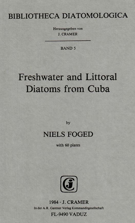 Freshwater and Littoral Diatoms from Cuba. 1984. (Bibliotheca Diatomologica, vol. 5). 60 pls. 1 geogr. map. 243 p. gr8vo. Cloth.
