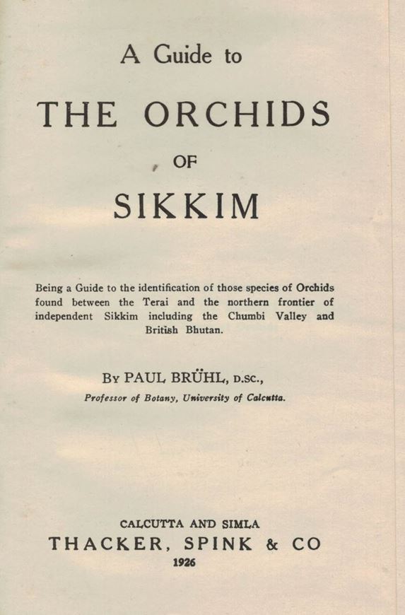 A guide to the orchids of Sikkim.Being a Guide to the identification of those species of Orchids found between the Terai and the northern frontier of independent Sikkim including the Chumbi Valley and British Bhutan.1926.1 pl.XVI,208 p.8vo.Cloth. Reprint 1978.