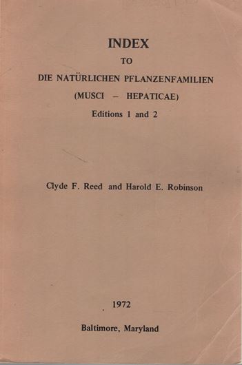 Index to "Die Natuerlichen Pflanzenfamilien (Musci-Hepaticae)". Editions 1 and 2. 1972. (Contrib. Reed Herbarium, 21). XXII,336 p. gr8vo. Paper bd.