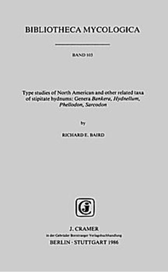 Volume 103: Baird,Richard E.: Type Studies of North American and Other Related Taxa of Stipitate Hydnums:Genera Bankera,Hydnellum,Phellodon,Sarcodon.1986.II,90 S.gr8vo.Paper bd.