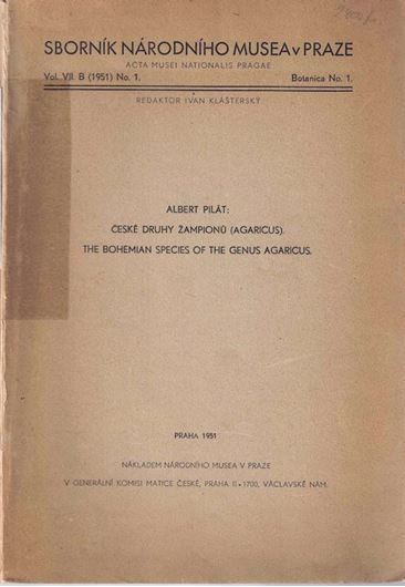 The Bohemian Species of the Genus Agaricus. 1951. (Acta Musei Nationalis Pragae, VII,B,No. 1). 74 figs. 17 (3 col.) pls. 142 p. gr8vo. Paper bd. - In English.