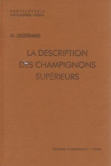  La Description de Champignons Superieurs. 1952. (En- cyclopedie Mycolog.,21).232 figs.338 p.gr8vo.Broche.
