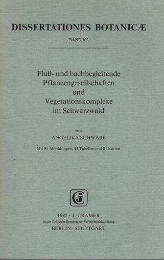 Volume 102: Schwabe,Angelika: Fluss- und bachbegleitende Pflanzengesellschaften und Vegetationskomplexe im Schwarzwald. 1987. 95 Abbildungen. 43 Tabellen. 81 Karten. VIII, 369 S. gr8vo. Paper bd.