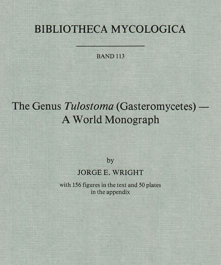 Volume 113: Wright,Jorge E.: The Genus Tulostoma (Gasteromycetes). A World Monograph. 1987. 156 figs. 50 pls. 338 p. gr8vo. Paper bd.