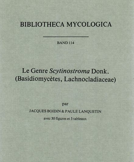 Volume 114: Boidin, Jacques et Paule Lanquetin: Le Genre Scytinostroma Donk. (Basidiomycetes, Lachnocladiaceae). 1987. 30 figs. 3 tabs. 130 p. gr8vo. Paper bd.