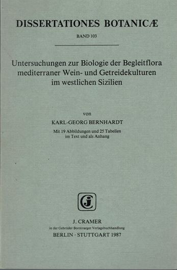Volume 103: Bernhardt, Karl-Georg: Untersuchungen zur Biologie der Begleitflora mediterraner Wein- und Getreidekulturen im westlichen Sizilien. 1987. 19 Abb. 25 Tab. IV, 138 S. gr8vo. Broschiert.