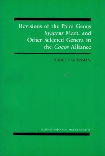 Revisions of the Palm Genus Syagrus Mart. and other Selected Genera in the Cocos Alliance. 1987. (Illinois Biological Monographs, 56). 20 pls. 11 maps. 20 figs. 5 tabs. 230 p. gr8vo. Paper bd.