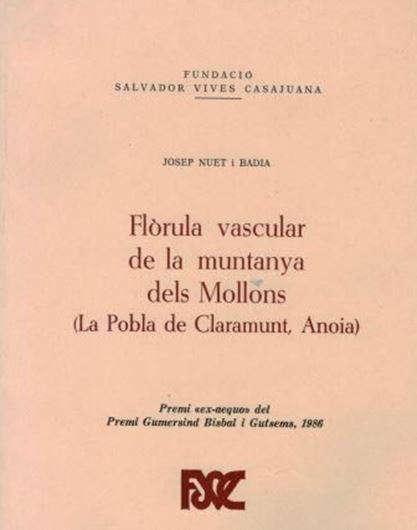 Florula vascular de la muntanya dels Mollons (La Pobla de Claramunt, Anoia). 1987. (Fund.Salvador Vives Casajuana, 98). figs. distrib.maps. tabs. 192 p. gr8vo. Paper bd.