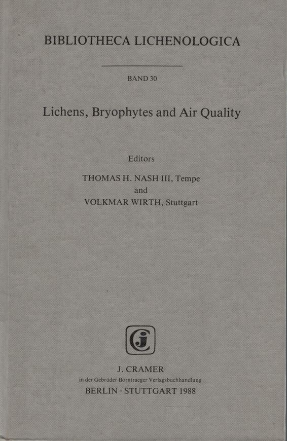 Volume 030: Nash III, Thomas H. and Volkmar Wirth (eds.): Lichens, Bryophytes and Air Quality. 1988. figs. tabs. 298 p. gr8vo. Cloth.