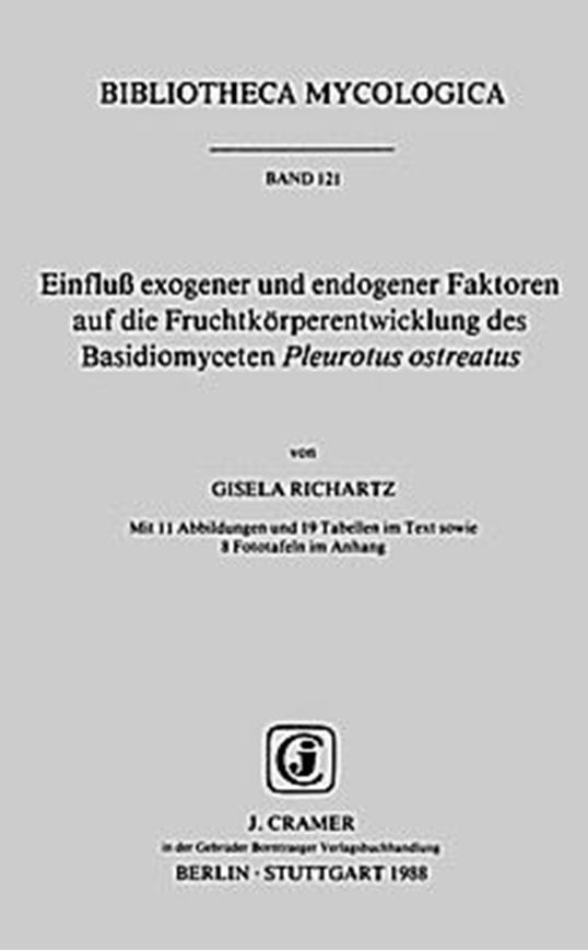Volume 121: Richartz,Gisela:Einfluss exogener & endogener Faktoren auf die Fruchtkoerperentwicklung des Basidiomyceten Pleurotus ostreatus. 1988. 11 Abb. 19 Tab. 8 Fototafeln. 166 S. gr8vo. Paper bd.