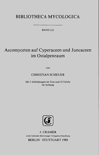 Volume 123: Scheuer, Christian: Ascomyceten auf Cyperaceen und Juncaceen im Ostalpenraum. 1988. 5 Abb. 32 Tab. IV,274 S. gr8vo. Paper bd.