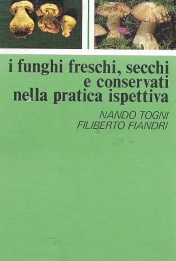 I Funghi Freschi, Secchi e Conservati Nellas Pratica Ispettiva. 1987. illustrated with numerous colour photos. 279 p. gr8vo. Paper bd.