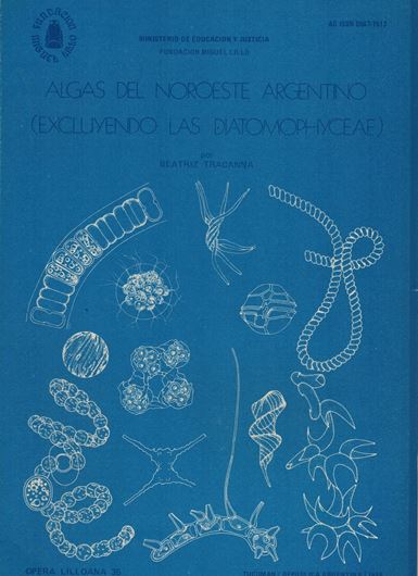 Algas del Noroeste Argentino (excluyendo las Dia- tomophyceae). 1985. (Opera Lilloana, no. 35). 52 plates (line-drawings). 1 geograph.map. 136 p. gr8vo. Paper bd. - In Spanish.