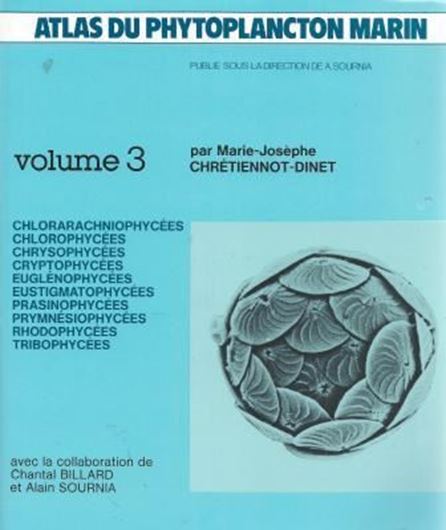  Atlas du Phytoplancton Marin. Volume 3: Chretiennot- Dinet, Marie-Josephe: Chlorarachniophycees, Chlorophycees, Chrysophy- cees, Cryptophycees, Euglenophycees, Eustigmatophycees, Prasinophycees, Prymnesiophycees, Rhodophycees et Tribophycees. 1990. 523 figs. 261 p. 4to. Paper bd.