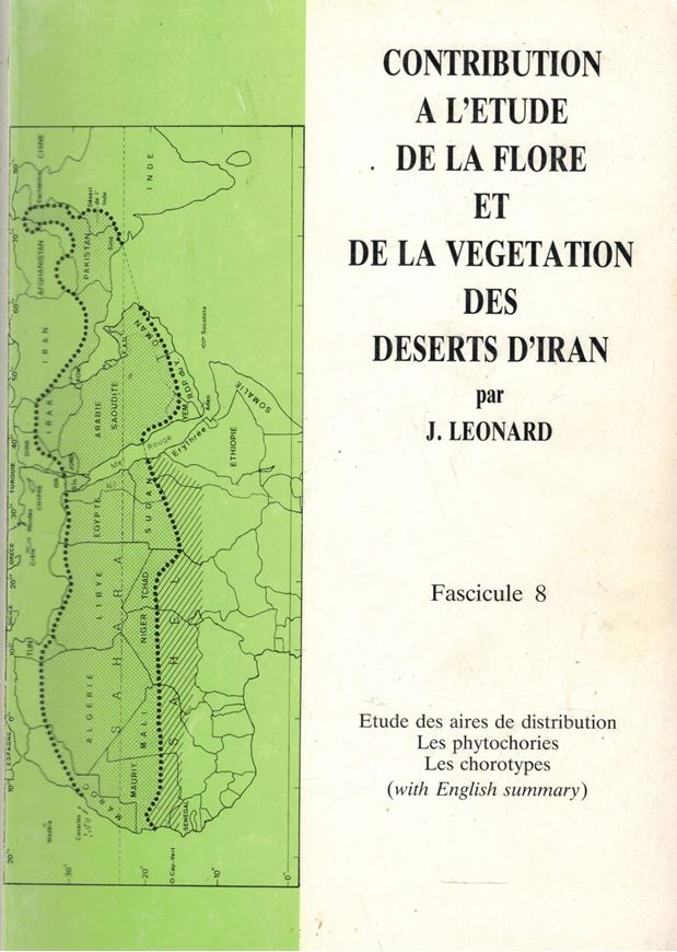 Contribution a l'etude de la Flore et de la Vegetation des Deserts d'Iran (Dasht-E-Kavir, Dasht-E-Lut, Jaz Murian). Fasc. 8: Etude des aires de distribution, Les phytochories, Les chorotypes. 1988.190 p. gr8vo. Broche. - In French, with English summary.